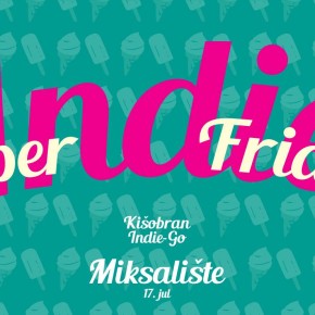 Super Indie Friday // Kišobran & Indie Go! // Petak 17. jul, 23h // Miksalište